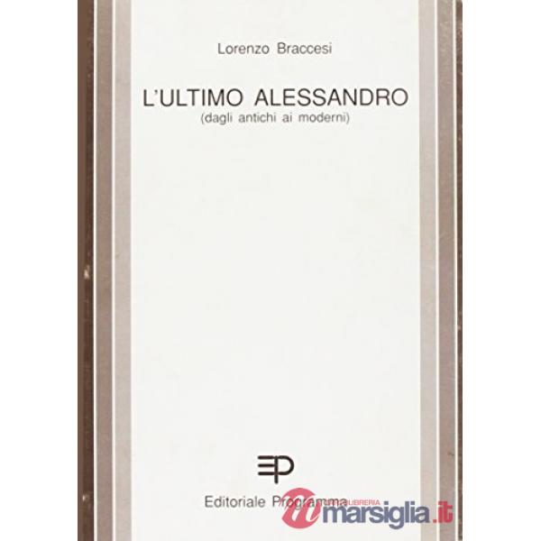 Ultimo Alessandro. Storia di un conflitto ideologico (L')