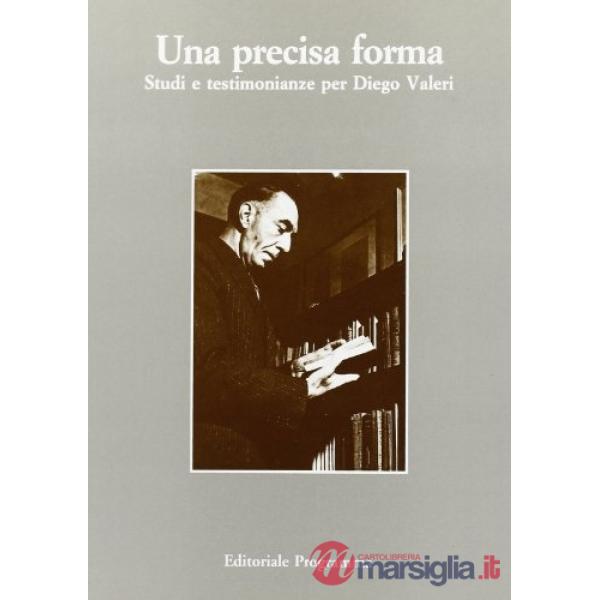 Precisa forma. Studi e testimonianze per Diego Valeri. Atti dell'Incontro di studio (Padova, marzo 1987) (Una)