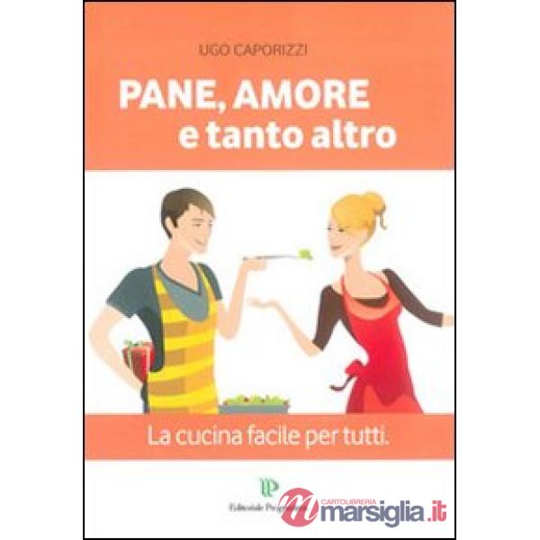 Pane, amore e tanto altro. La cucina facile per tutti