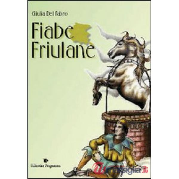 Fiabe friulane. Testo friulano. Traduzione italiana a fronte