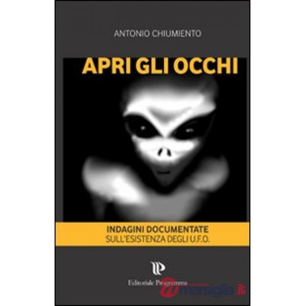 Apri gli occhi. Indagini documentate sull'esistenza degli alieni