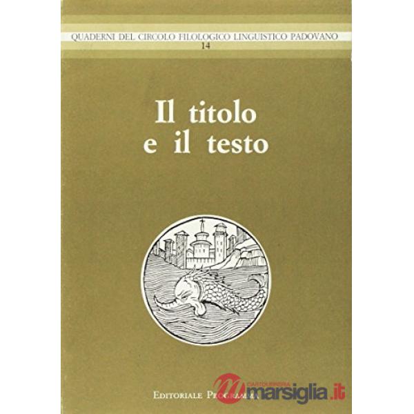 Titolo e il testo. Atti del 15º Convegno interuniversitario (Bressanone, 1987) (Il)
