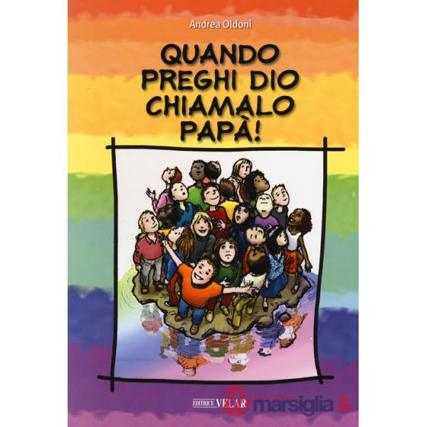 Quando preghi Dio, chiamalo papà!