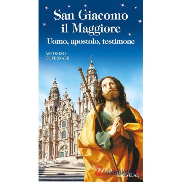 San Giacomo il Maggiore. Uomo, apostolo, testimone