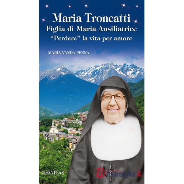 Maria Troncatti figlia di Maria ausiliatrice. «Perdere» la vita per amore
