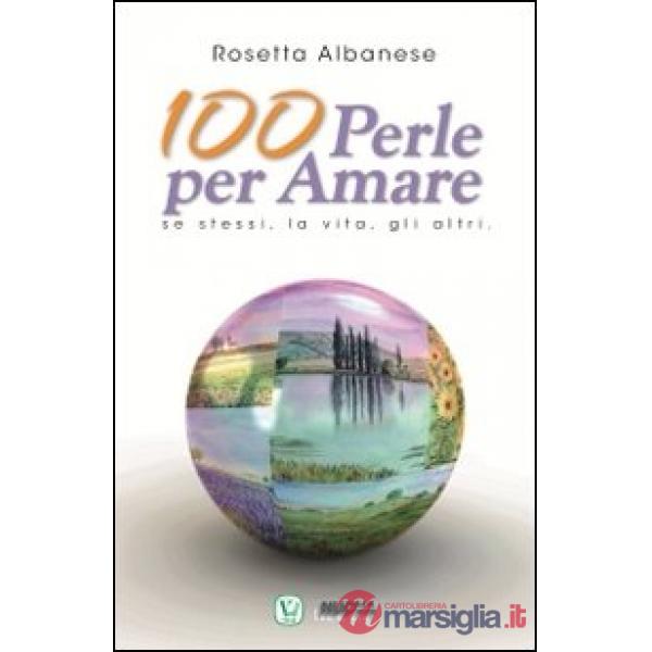 100 perle per amare. Se stessi la vita e gli altri