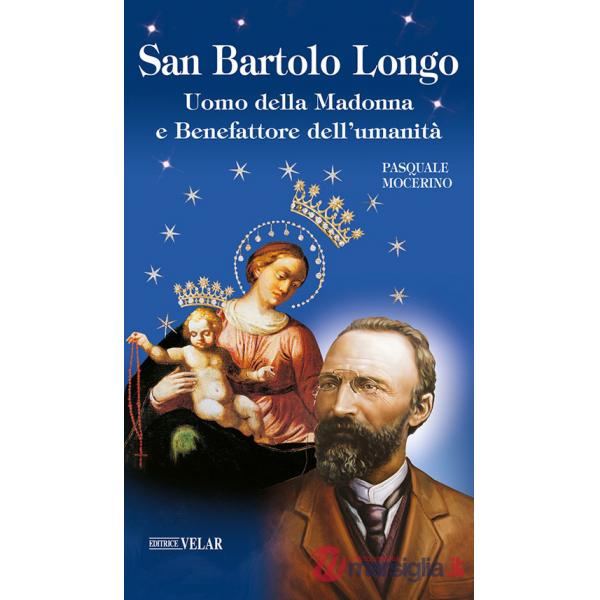 San Bartolo Longo. Uomo della Madonna e benefattore dell'umanità