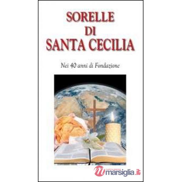 Sorelle di Santa Cecilia. Nei 40 anni di Fondazione
