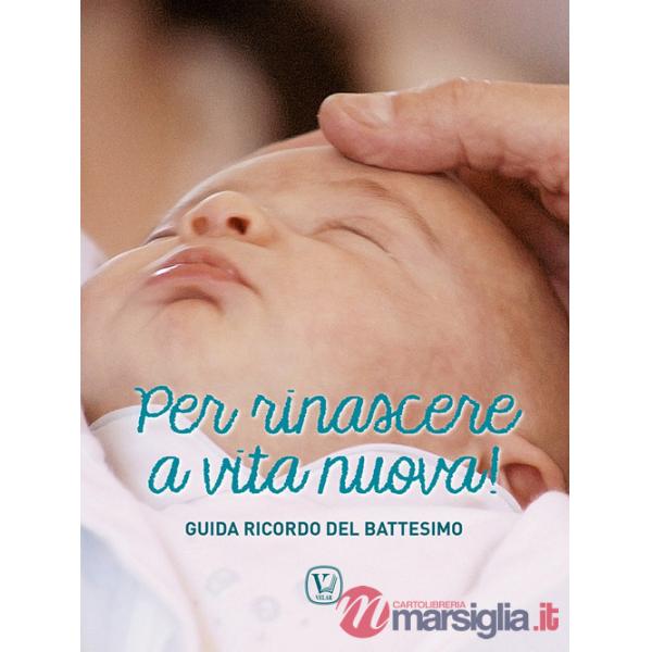 Per rinascere a vita nuova! Guida ricordo del battesimo