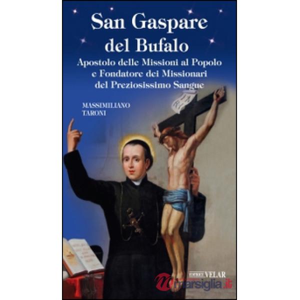 San Gaspare del Bufalo. Apostolo delle Missioni al Popolo e Fondatore dei Missionari del Preziosissimo Sangue