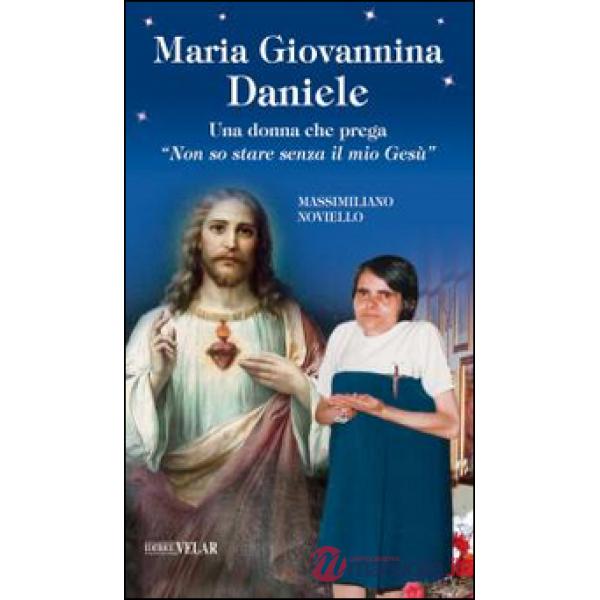 Maria Giovannina Daniele. Una donna che prega «Non so stare senza il mio Gesù»