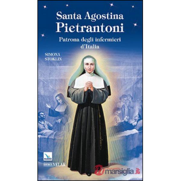 Santa Agostina Pietrantoni. Patrona degli infermieri d'Italia