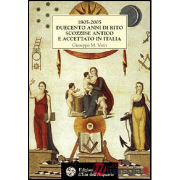 1805-2005. Duecento anni di rito scozzese antico e accettato in Italia. Storia, 