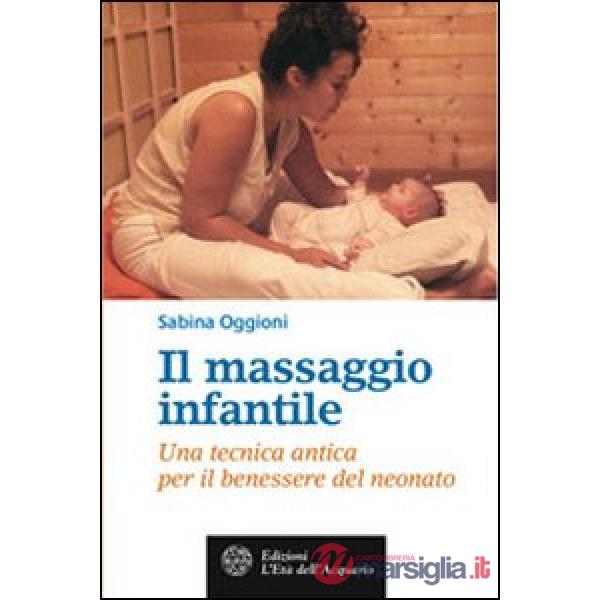 Massaggio infantile. Una tecnica antica per il benessere del neonato (Il)