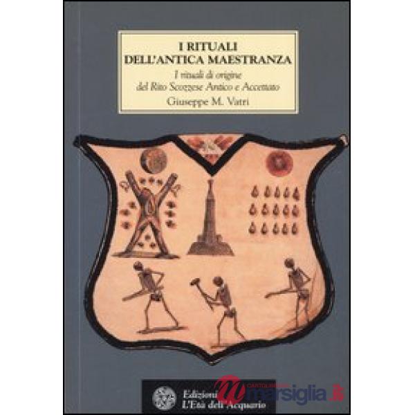 Rituali dell'Antica Maestranza. I rituali di origine del rito scozzese antico e accettato IV-XIV grado, 1750-1760 (I)
