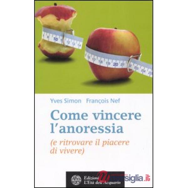 Come vincere l'anoressia (e ritrovare il piacere di vivere)