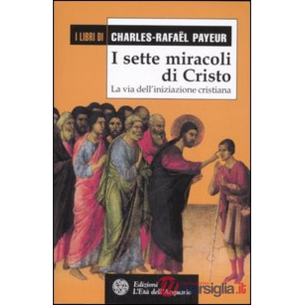 Sette miracoli di Cristo. La via dell'iniziazione cristiana (I)