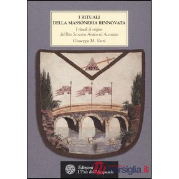 Rituali della massoneria rinnovata. I rituali di origine del Rito Scozzese Antico ed Accettato XV-XXV Grado 1760-1770 (I)