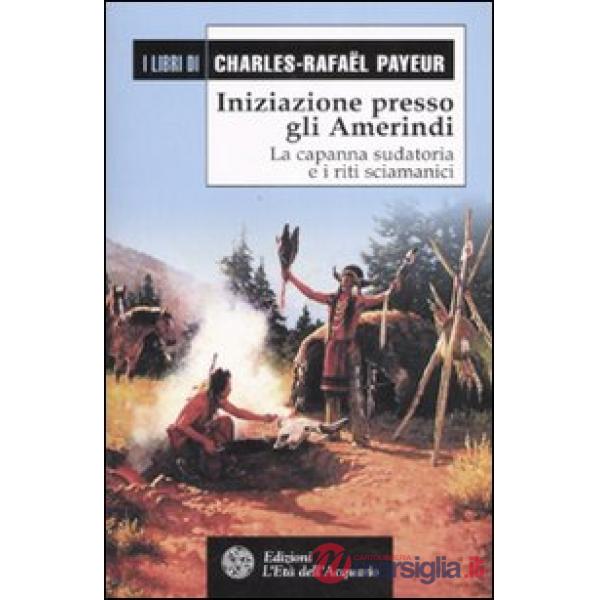 Iniziazione presso gli amerindi. La capanna sudatoria e i riti sciamanici