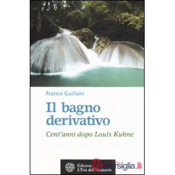 Bagno derivativo. Cent'anni dopo Louis Kuhne (Il)