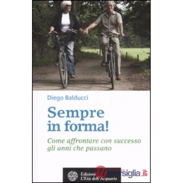 Sempre in forma! Come affrontare con successo gli anni che passano