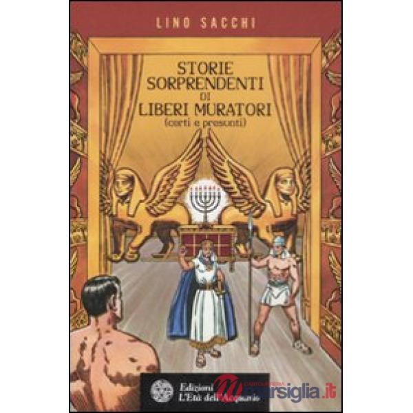 Storie sorprendenti di liberi muratori (certi e presunti)