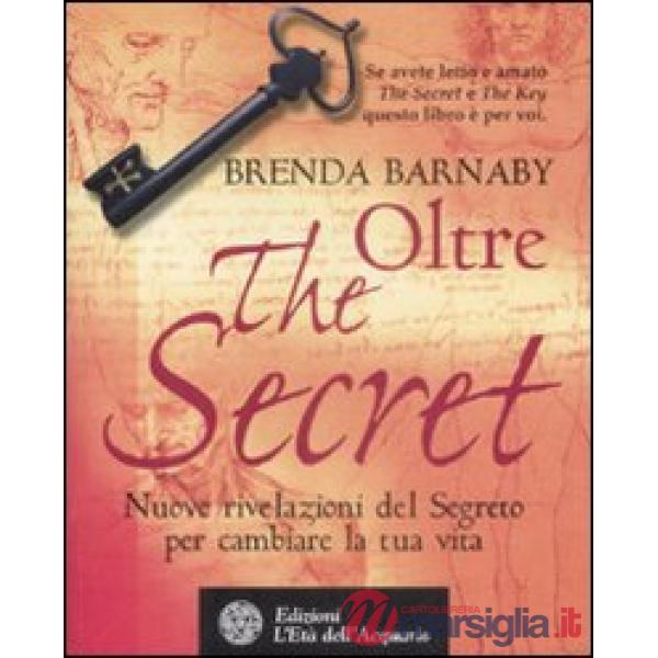 Oltre the secret. Nuove rivelazioni del segreto per cambiare la tua vita