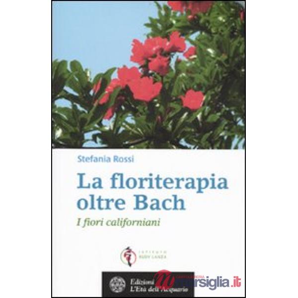 Floriterapia oltre Bach. I fiori californiani (La)