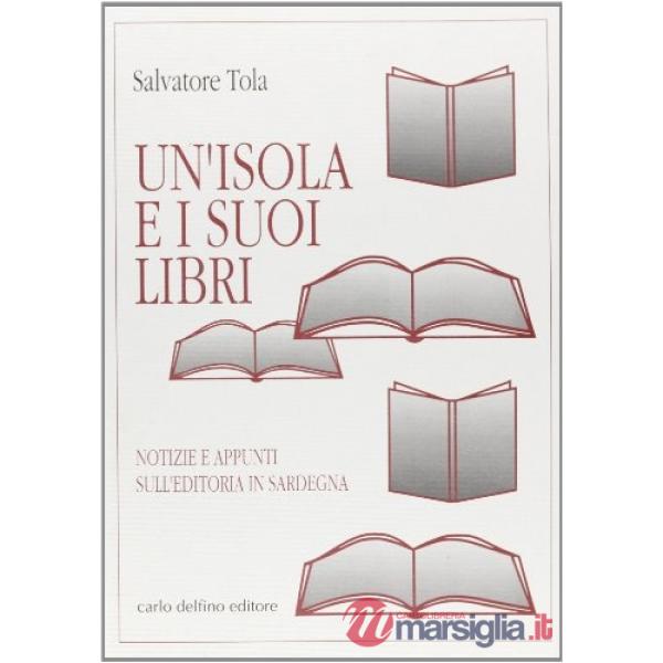 Isola e i suoi libri. Notizie e appunti sull'editoria in Sardegna (Un')