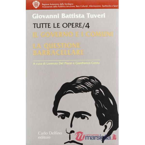 Tutte le opere. Vol. 4: Il governo e i comuni. La questione barracellare