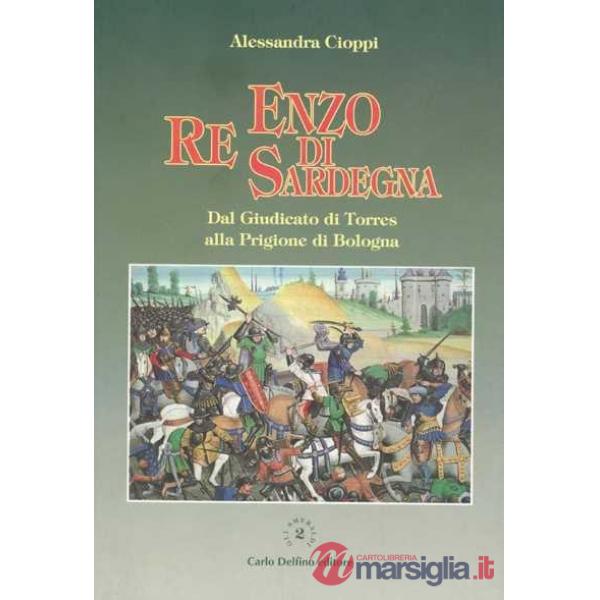 Enzo, re di Sardegna. Dal Giudicato di Torres alla prigione di Bologna