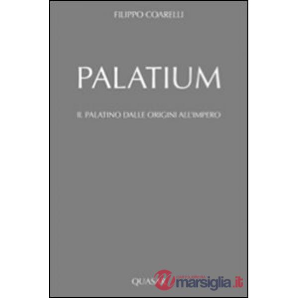 Palatium. Il Palatino dalle origini all'impero