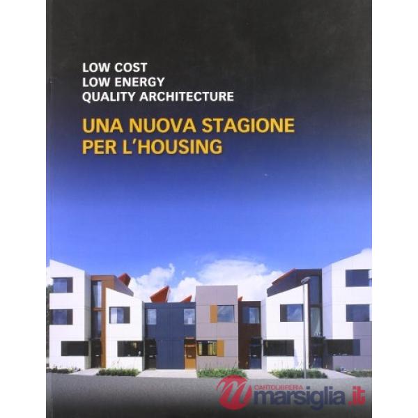 Low cost, low energy, quality architecture. Una nuova stagione dell'housing. Ediz. italiana e inglese