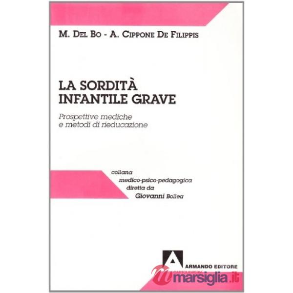 Sordità infantile grave. Nuove prospettive mediche e nuovi metodi di rieducazione (La)