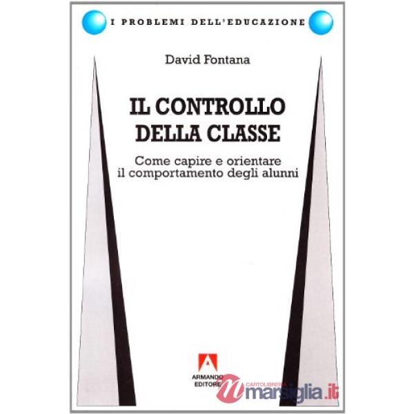 Controllo della classe. Come capire e orientare il comportamento degli alunni (Il)