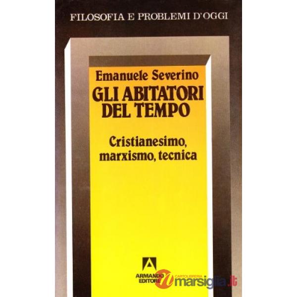 Abitatori del tempo. Cristianesimo, marxismo, tecnica (Gli)