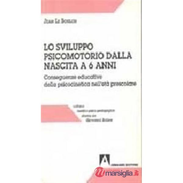 Sviluppo psicomotorio dalla nascita a sei anni. Conseguenze educative della psicocinetica nell'età scolare (Lo)