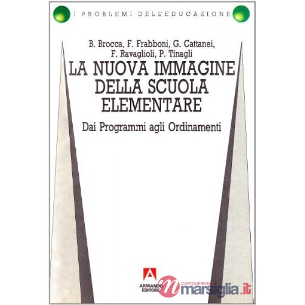 Nuova immagine della scuola elementare. Dai programmi agli ordinamenti (La)