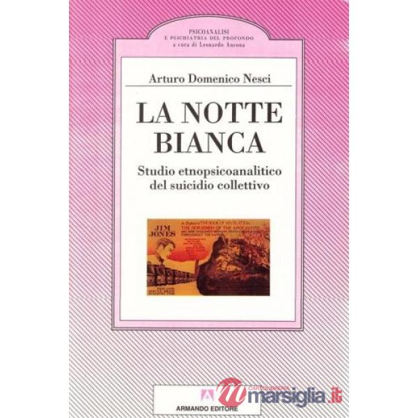 Notte bianca. Studio etnopsicoanalitico del suicidio collettivo (La)