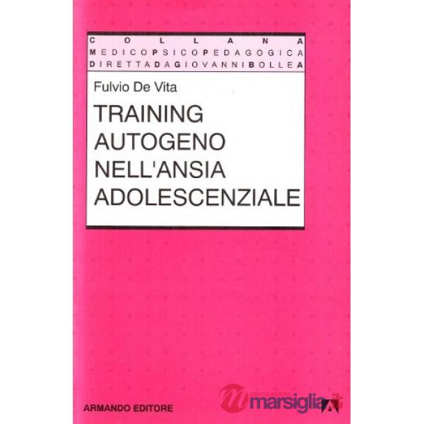 Training autogeno nell'ansia adolescenziale. Un manuale teorico-pratico per operatori psicopedagogici e sociali dell'età evoluti