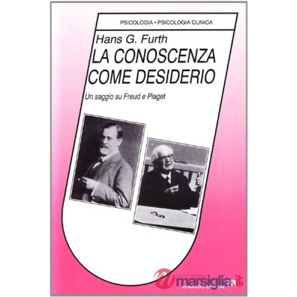 Conoscenza come desiderio. Un saggio su Freud e Piaget (La)
