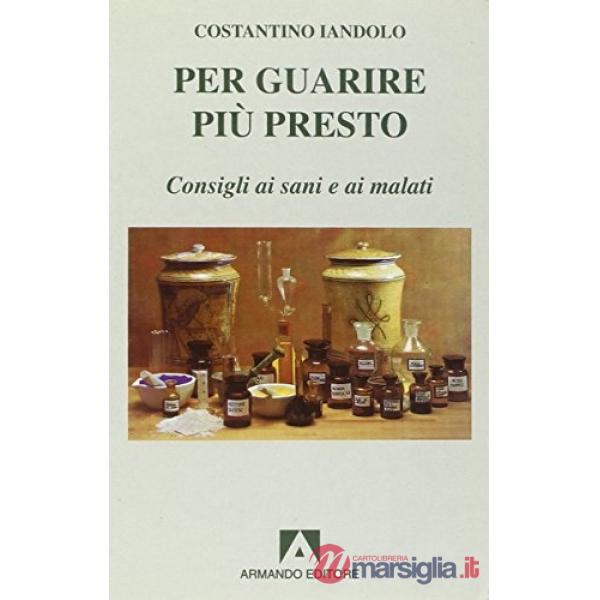 Per guarire più presto. Consigli ai malati e ai sani