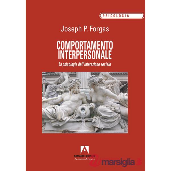 Comportamento interpersonale. La psicologia dell'interazione sociale