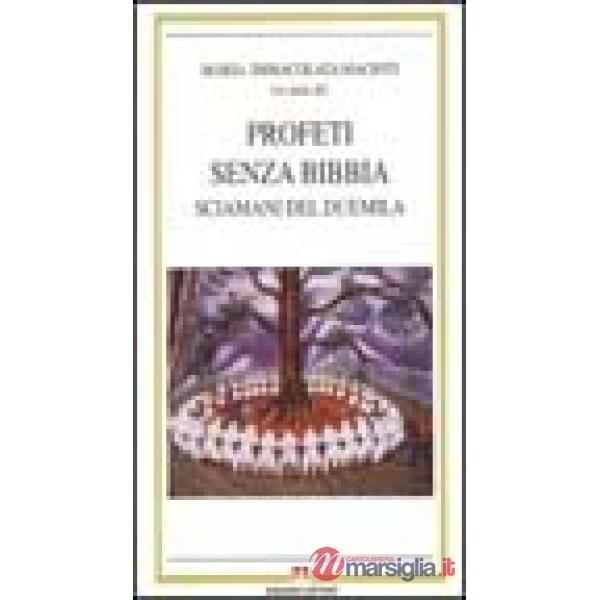 Profeti senza Bibbia. Sciamani del futuro