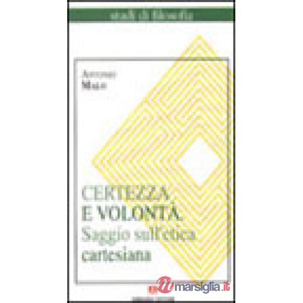 Certezza e volontà. Saggio sull'etica cartesiana
