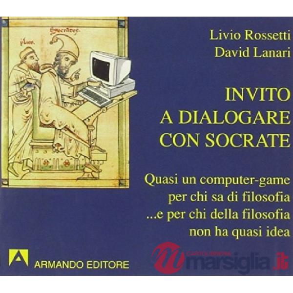 Invito a dialogare con Socrate. Per le Scuole superiori
