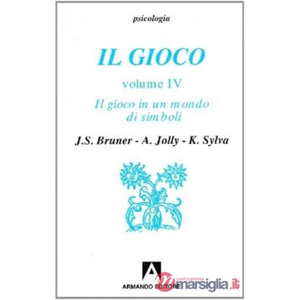 Gioco. Ruolo e sviluppo del comportamento ludico negli animali e nell'uomo (Il). Vol. 4: Il gioco in un mondo di simboli