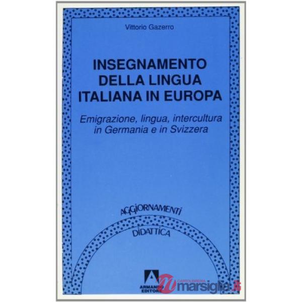 Insegnamento della lingua italiana in Europa. Emigrazione, lingua, intercultura in Germania e in Svizzera