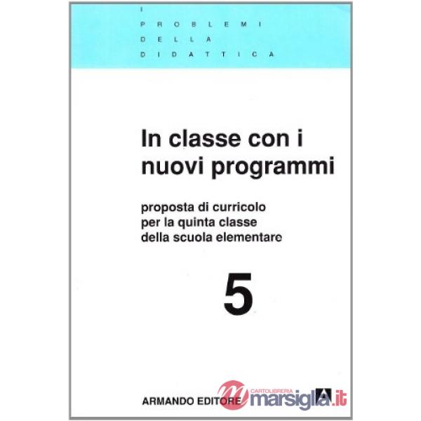 In classe con i nuovi programmi. Proposte di curricolo per la 5ª classe elementa