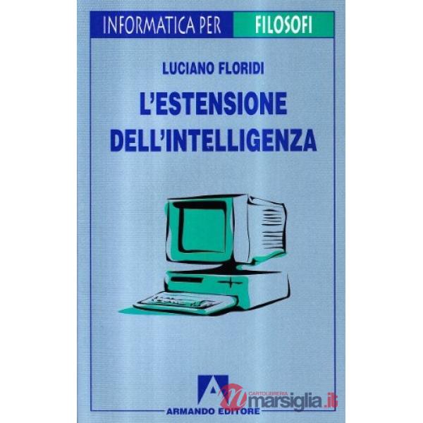 Estensione dell'intelligenza. Guida all'informatica per filosofi (L')